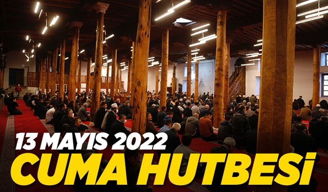 Cuma Hutbesi - 13 Mayıs 2022