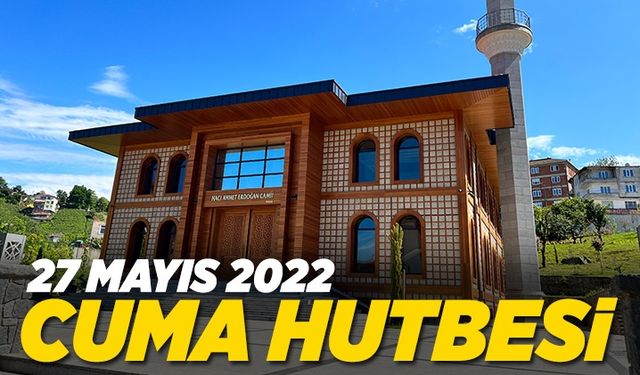 Cuma Hutbesi - 27 Mayıs 2022