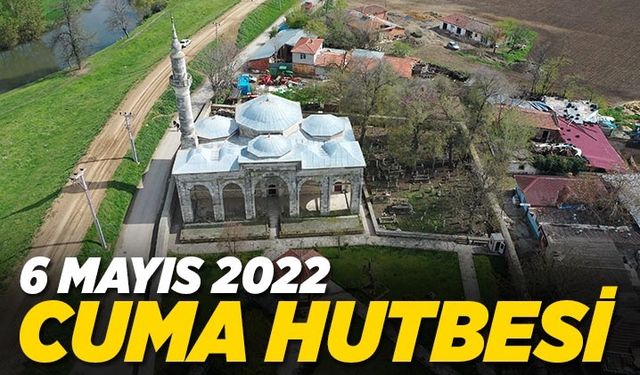 Cuma Hutbesi - 6 Mayıs 2022