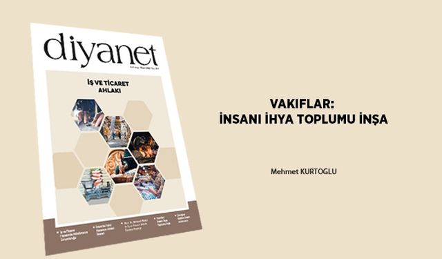 Vakıflar: İnsanı İhya Toplumu İnşa