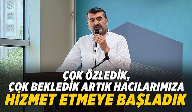 Bircan: Çok özledik, çok bekledik artık hacılarımıza hizmet etmeye başladık