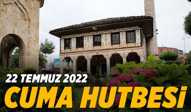 22 Temmuz 2022 - Cuma Hutbesi