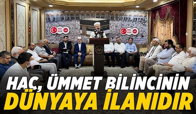 Erbaş: Hac, ümmet bilincinin dünyaya ilanıdır