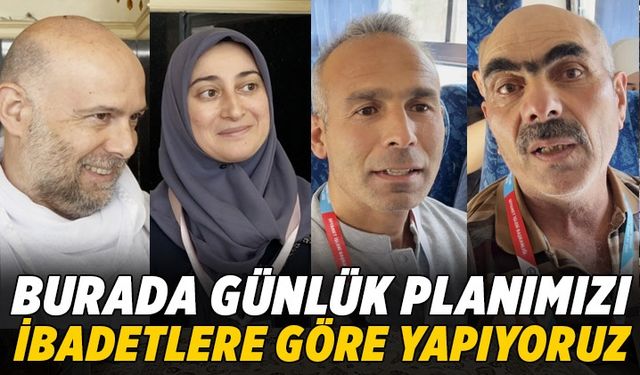 Hacı adayları: Burada günlük planımızı ibadetlere göre yapıyoruz