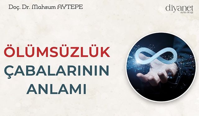 Transhümanizm ve Ölümsüzlük Çabalarının Anlamı