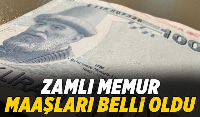 Zamlı memur maaşları belli oldu