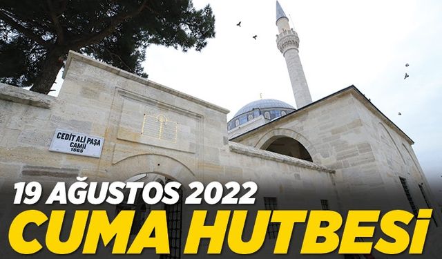 19 Ağustos 2022 - Cuma Hutbesi