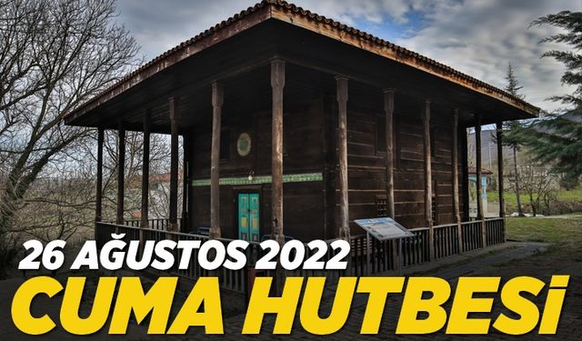 26 Ağustos 2022 - Cuma Hutbesi