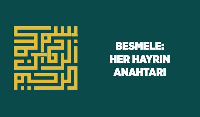 Besmele: Her hayrın anahtarı