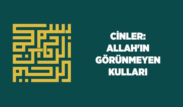 Cinler: Allah'ın görünmeyen kulları