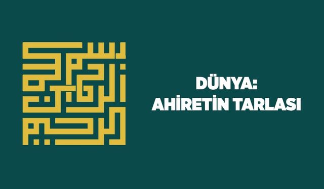 Dünya: Ahiretin Tarlası