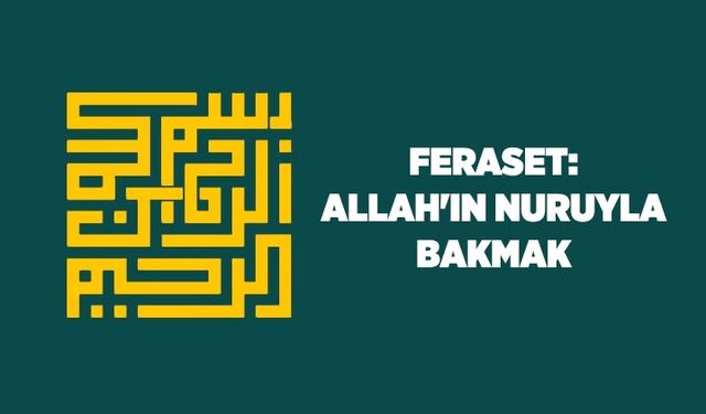 Feraset: Allah'ın nuruyla bakmak