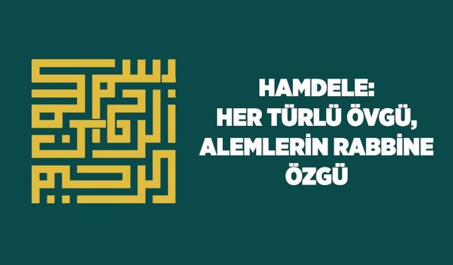 Hamdele: Her türlü övgü, Alemlerin Rabbine özgü