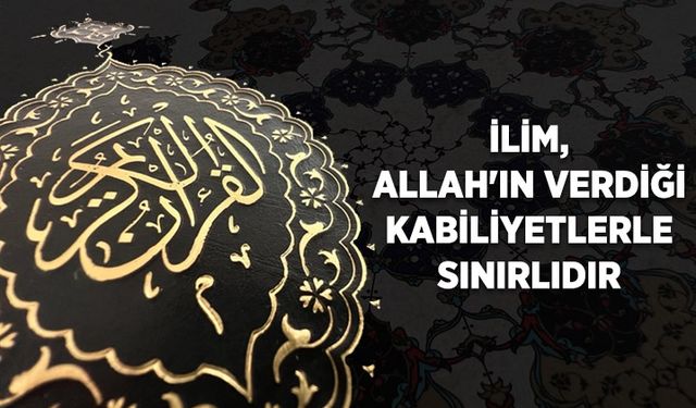 İlim, Allah'ın verdiği kabiliyetlerle sınırlıdır