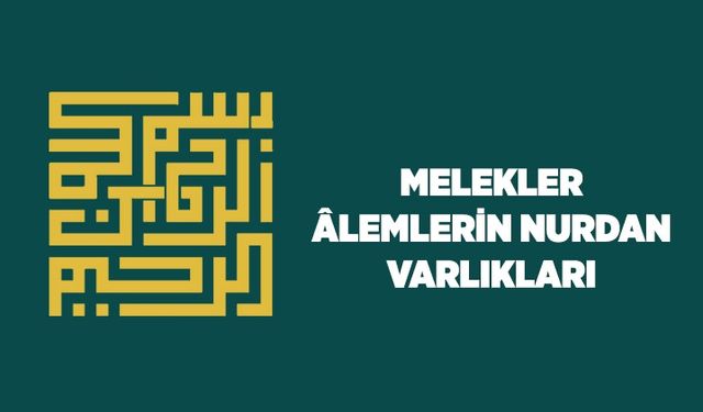 Melekler: Alemlerin nurdan varlıkları