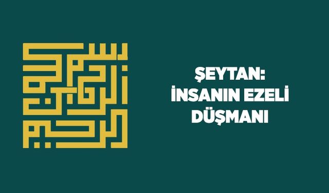 Şeytan: İnsanın ezeli düşmanı