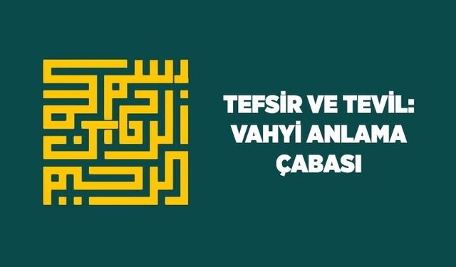 Tefsir ve Tevil: Vahyi anlama çabası