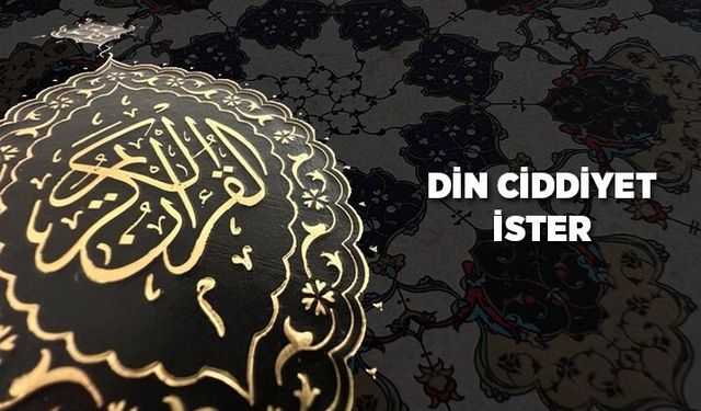 Din ciddiyet ister