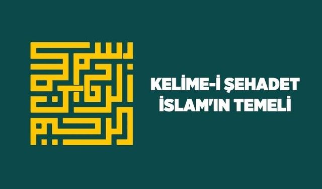 Kelime-i Şehadet: İslam'ın temeli