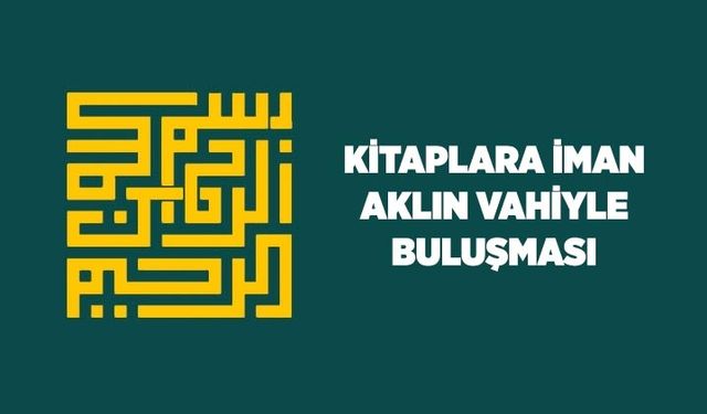 Kitaplara iman: Aklın vahiyle buluşması