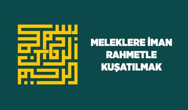 Meleklere iman: Rahmetle kuşatılmak