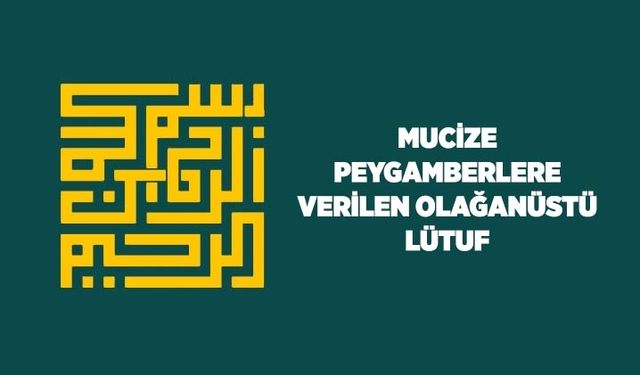 Mucize: Peygamberlere Verilen Olağanüstü Lütuf