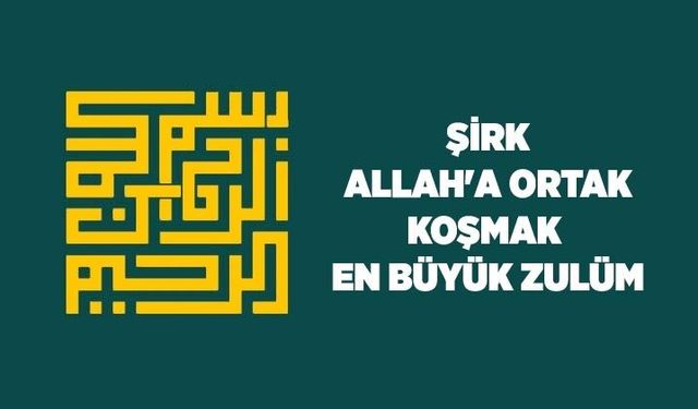 Şirk: Allah'a Ortak Koşmak / En Büyük Zulüm