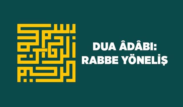 Dua Adabı: Rabbe Yöneliş