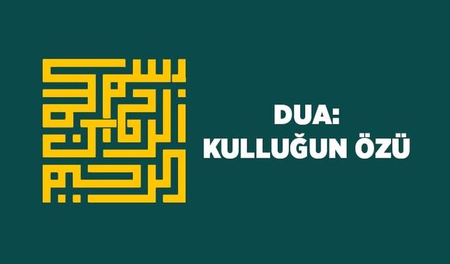 Dua: Kulluğun Özü