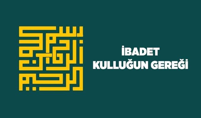 İbadet: Kulluğun Gereği