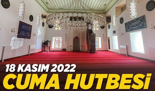 18 Kasım 2022 - Cuma Hutbesi