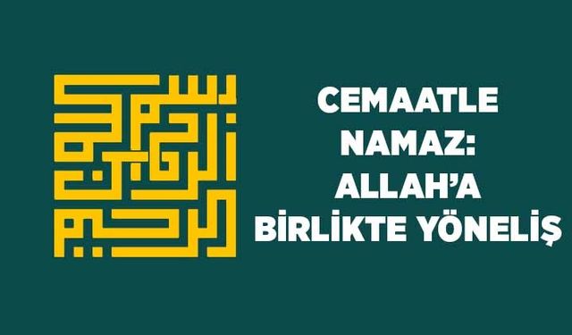 Cemaatle Namaz: Allah'a Birlikte Yöneliş