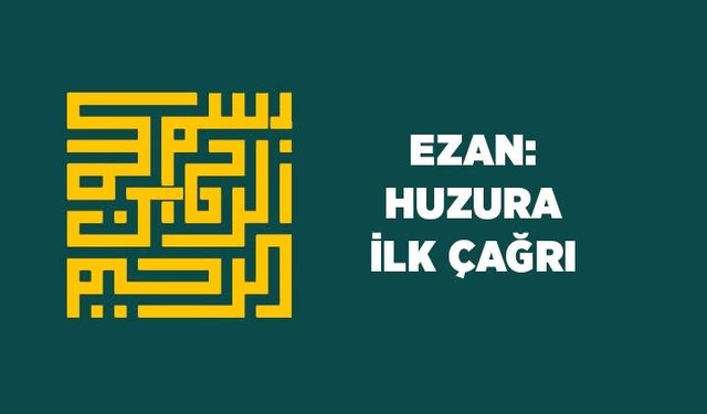 Ezan: Huzura İlk Çağrı