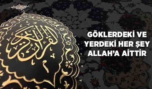 Göklerdeki ve Yerdeki Her Şey Allah'a Aittir