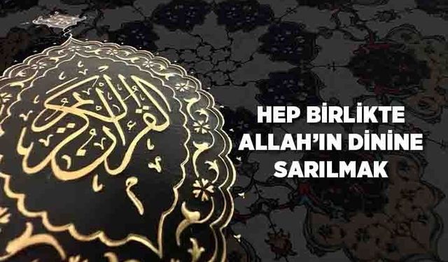 Hep Birlikte Allah'ın Dinine Sarılmak