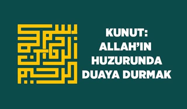 Kunut: Allah'ın Huzurunda Duaya Durmak