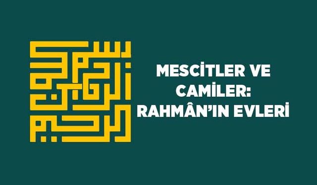 Mescitler ve Camiler: Rahman'ın Evleri