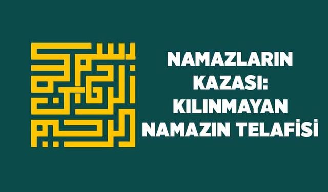 Namazların Kazası: Kılınamayan Namazın Telafisi