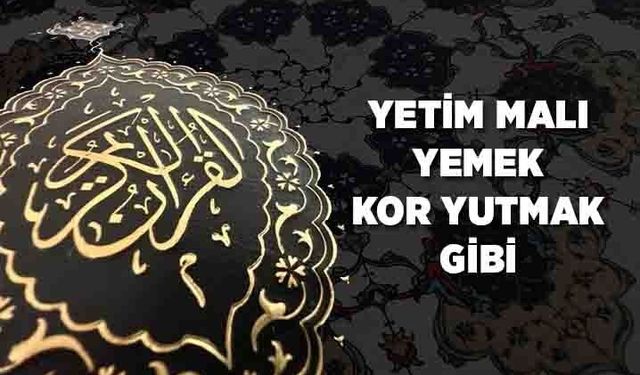 Yetim Malı Yemek, Kor Yutmak Gibi