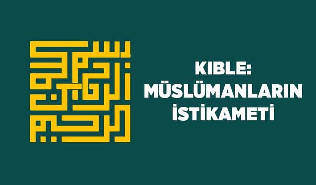 Kıble: Müslümanların İstikameti