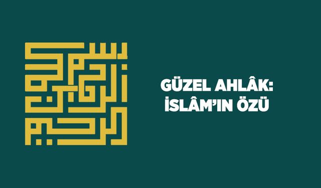 Güzel Ahlak: İslam'ın Özü