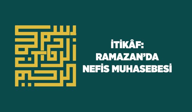 İtikaf: Ramazan'da Nefis Muhasebesi