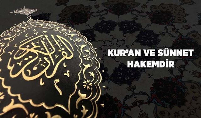 Kur'an ve Sünnet Hakemdir