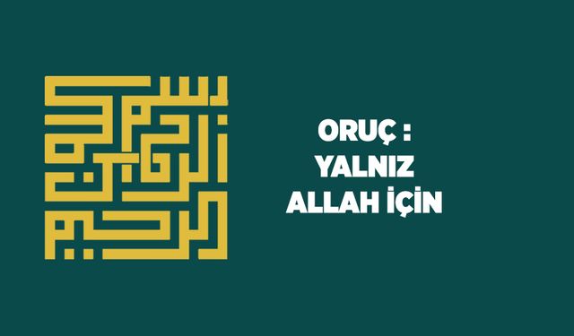 Oruç: Yalnız Allah İçin