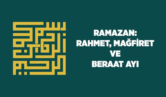 Ramazan: Rahmet, Mağfiret ve Beraat Ayı