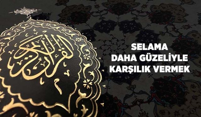 Selama Daha Güzeliyle Karşılık Vermek
