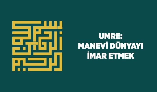 Umre: Manevi Dünyayı İmar Etmek