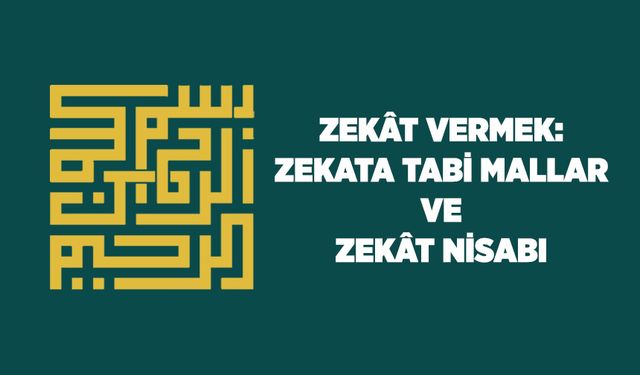 Zekat Vermek: Zekata Tabi Mallar ve Zekat Nisabı