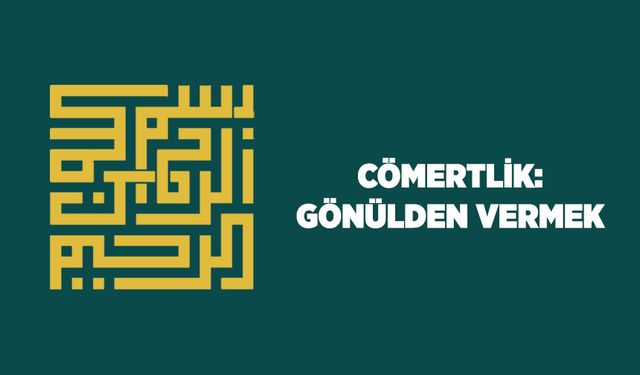 Cömertlik: Gönülden Vermek