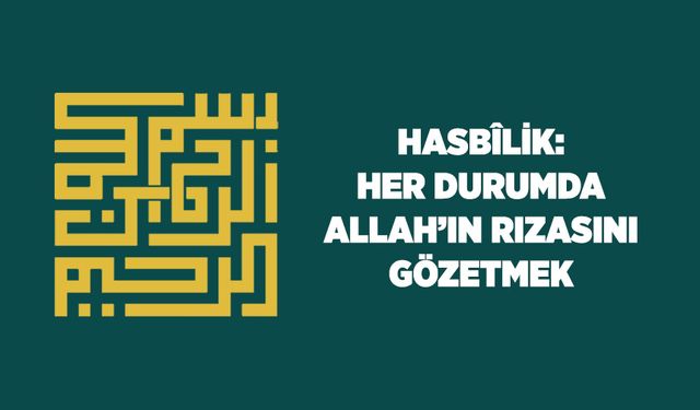 Hasbilik: Her Durumda Allah'ın (cc) Rızasını Gözetmek